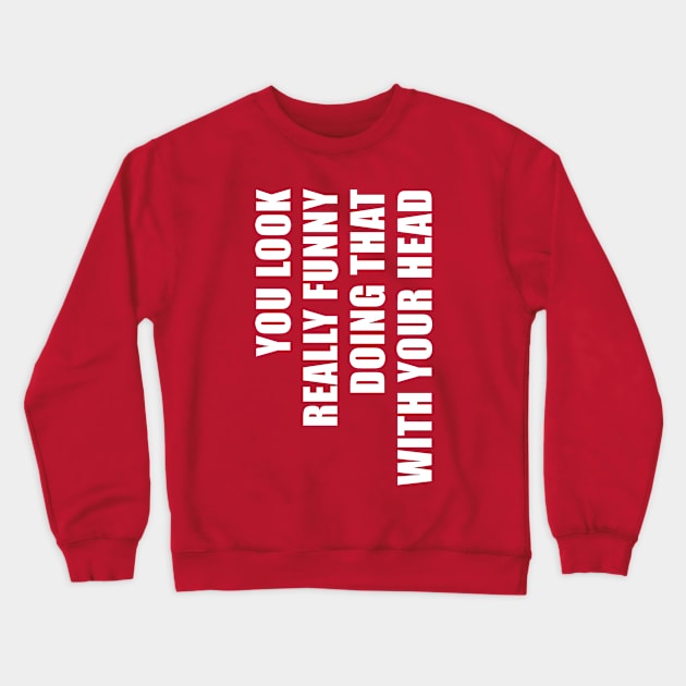 Funny quote Crewneck Sweatshirt by AsKartongs